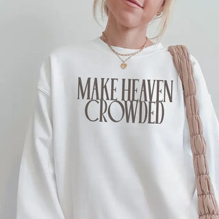 Make Heaven Crowded Sweatshirt